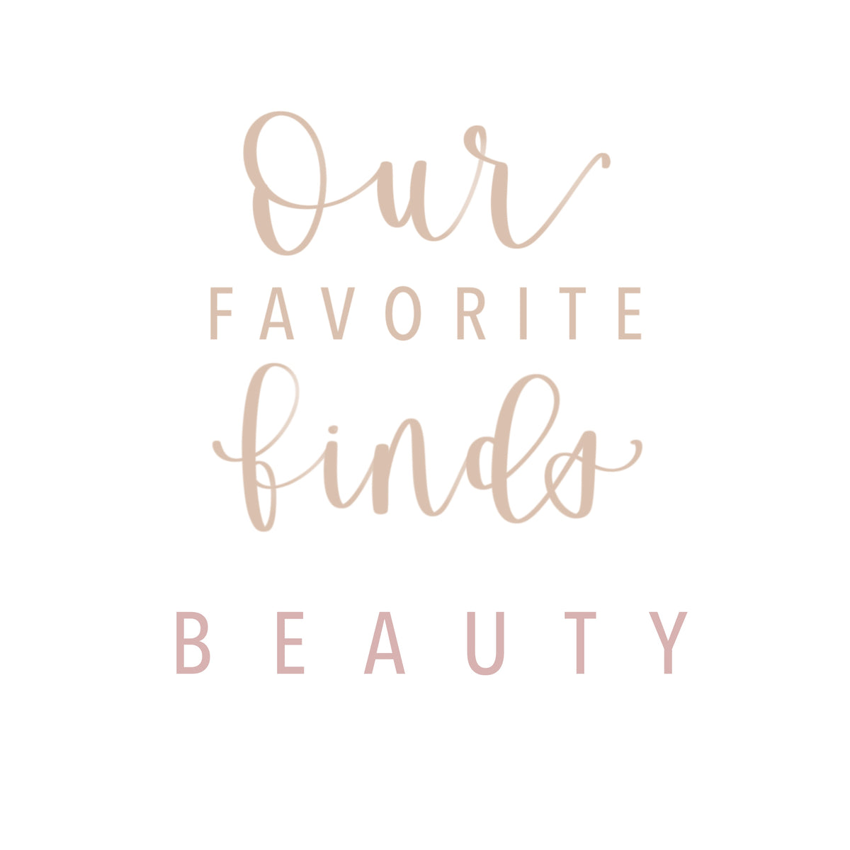 Our Favorite Finds | Beauty