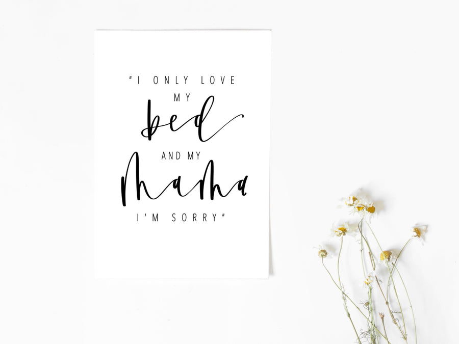 I only love my bed & my Mama